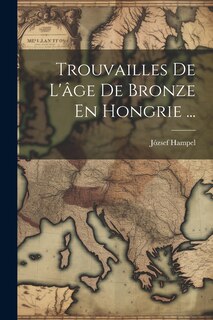 Front cover_Trouvailles De L'âge De Bronze En Hongrie ...