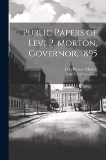 Front cover_Public Papers of Levi P. Morton, Governor, 1895