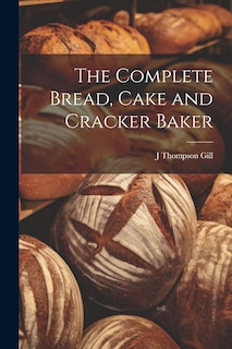 Front cover_The Complete Bread, Cake and Cracker Baker