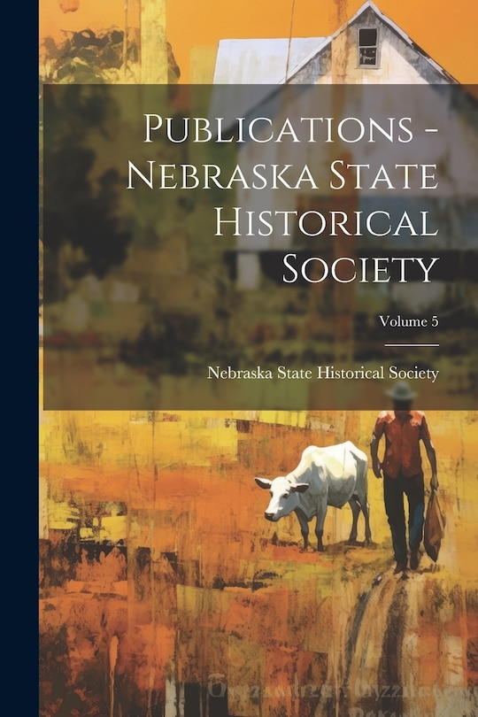 Front cover_Publications - Nebraska State Historical Society; Volume 5