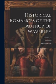 Front cover_Historical Romances of the Author of Waverley; Volume 15