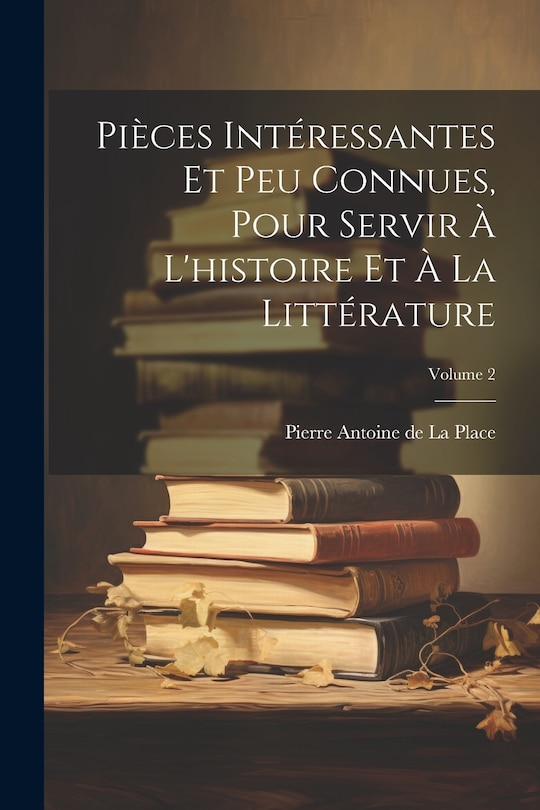 Couverture_Pièces Intéressantes Et Peu Connues, Pour Servir À L'histoire Et À La Littérature; Volume 2