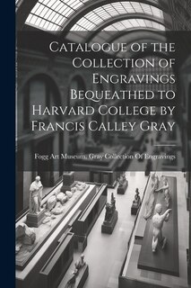 Front cover_Catalogue of the Collection of Engravings Bequeathed to Harvard College by Francis Calley Gray