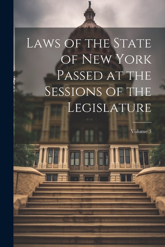 Front cover_Laws of the State of New York Passed at the Sessions of the Legislature; Volume 3