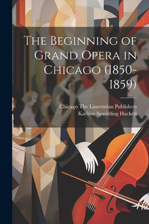 Front cover_The Beginning of Grand Opera in Chicago (1850-1859)