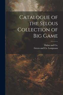 Front cover_Catalogue of the Selous Collection of Big Game