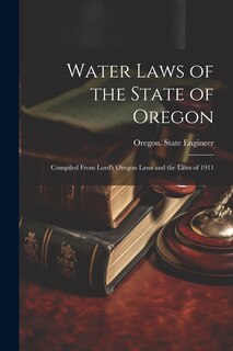 Couverture_Water Laws of the State of Oregon; Compiled From Lord's Oregon Laws and the Laws of 1911