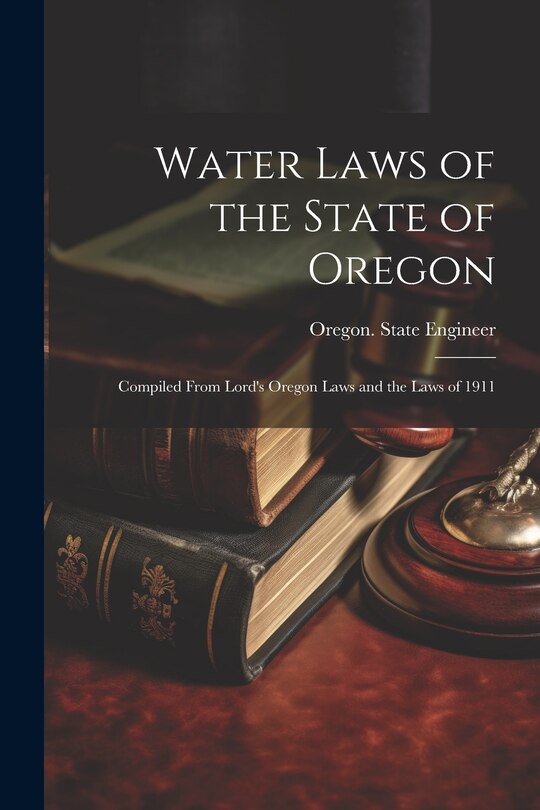 Couverture_Water Laws of the State of Oregon; Compiled From Lord's Oregon Laws and the Laws of 1911