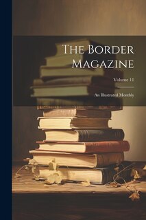 The Border Magazine: An Illustrated Monthly; Volume 11