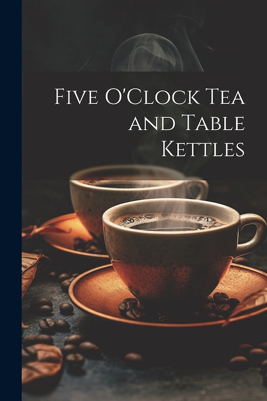 Front cover_Five O'Clock Tea and Table Kettles