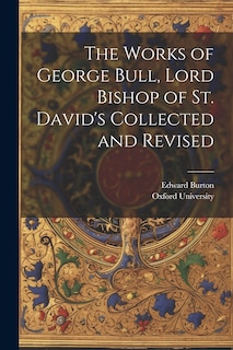 Front cover_The Works of George Bull, Lord Bishop of St. David's Collected and Revised