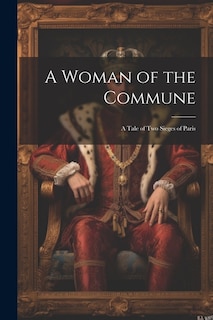 A Woman of the Commune: A Tale of Two Sieges of Paris