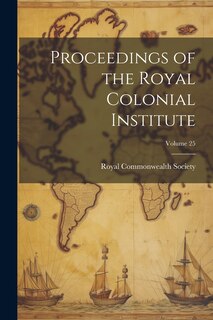 Couverture_Proceedings of the Royal Colonial Institute; Volume 25