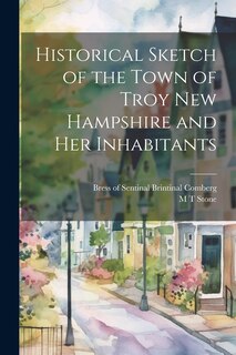 Front cover_Historical Sketch of the Town of Troy New Hampshire and her Inhabitants
