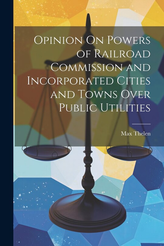 Front cover_Opinion On Powers of Railroad Commission and Incorporated Cities and Towns Over Public Utilities