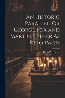 Couverture_An Historic Parallel, Or George Fox and Martin Luther As Reformers