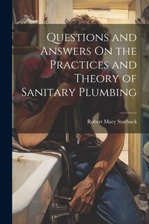 Couverture_Questions and Answers On the Practices and Theory of Sanitary Plumbing