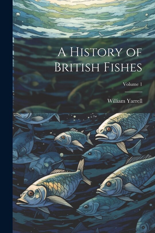 Front cover_A History of British Fishes; Volume 1
