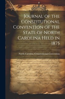 Front cover_Journal of the Constitutional Convention of the State of North Carolina Held in 1875