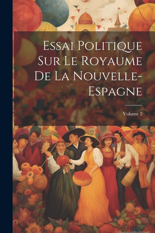 Couverture_Essai Politique Sur Le Royaume De La Nouvelle-Espagne; Volume 2