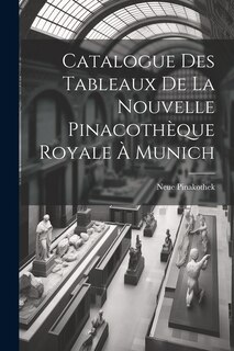 Couverture_Catalogue Des Tableaux De La Nouvelle Pinacoth&egrave;que Royale &Agrave; Munich
