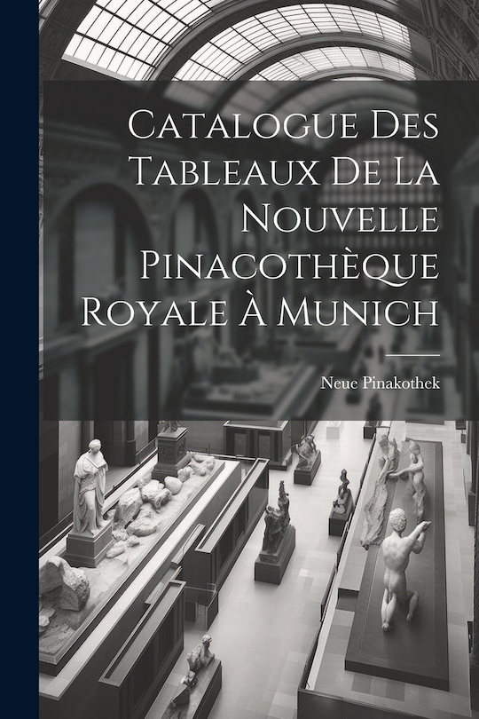 Couverture_Catalogue Des Tableaux De La Nouvelle Pinacoth&egrave;que Royale &Agrave; Munich