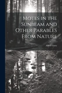 Couverture_Motes in the Sunbeam and Other Parables From Nature