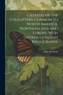 Couverture_Catalog of the Coleoptera Common to North America, Northern Asia and Europe, With Distribution and Bibliography