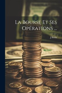 Couverture_La Bourse Et Ses Opérations ...