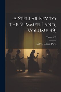 Front cover_A Stellar Key to the Summer Land, Volume 49;; Volume 435