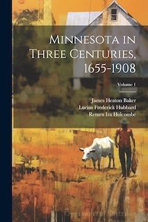 Front cover_Minnesota in Three Centuries, 1655-1908; Volume 1