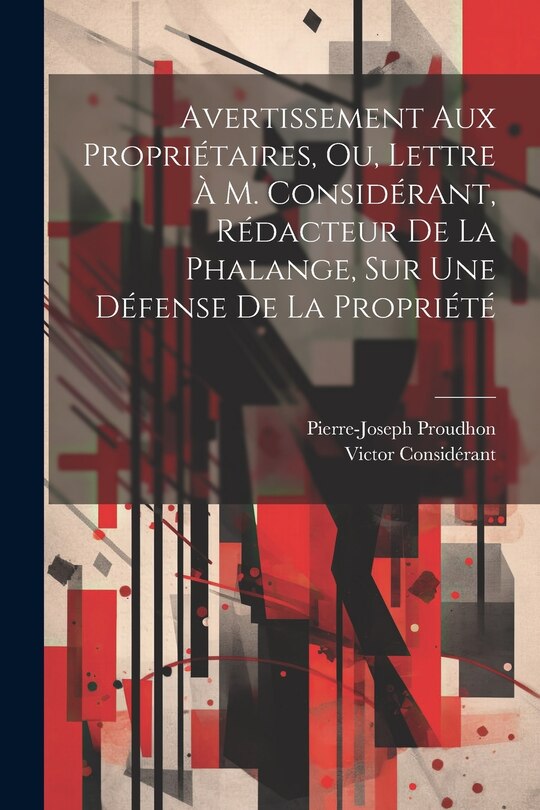 Front cover_Avertissement Aux Propriétaires, Ou, Lettre À M. Considérant, Rédacteur De La Phalange, Sur Une Défense De La Propriété