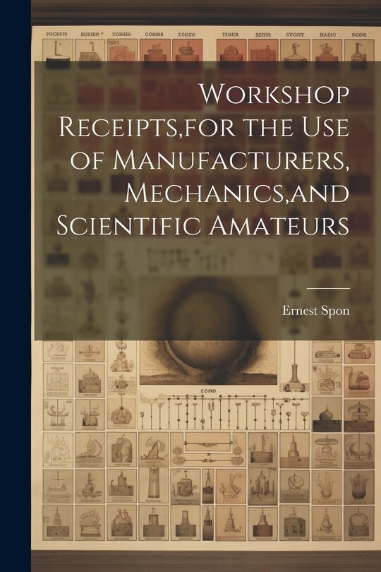 Couverture_Workshop Receipts, for the Use of Manufacturers, Mechanics, and Scientific Amateurs