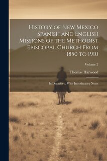 Front cover_History of New Mexico Spanish and English Missions of the Methodist Episcopal Church From 1850 to 1910