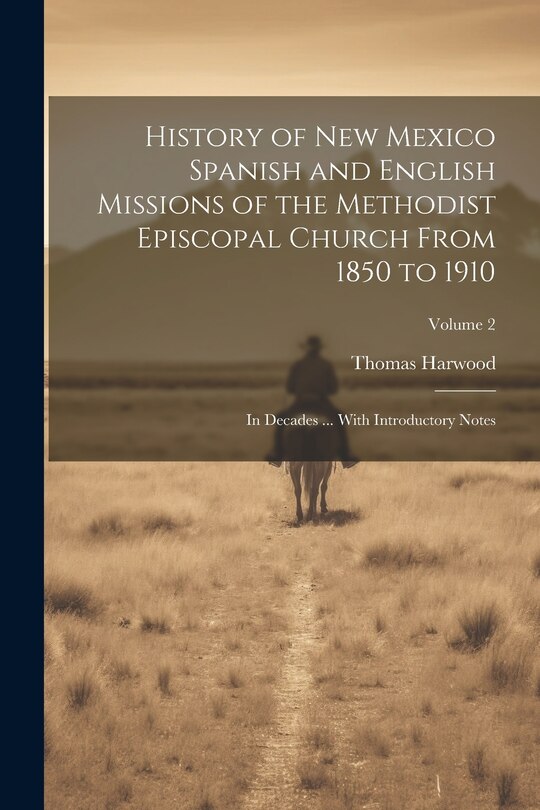 Front cover_History of New Mexico Spanish and English Missions of the Methodist Episcopal Church From 1850 to 1910