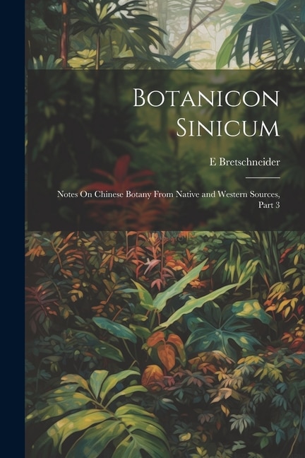 Botanicon Sinicum: Notes On Chinese Botany From Native and Western Sources, Part 3