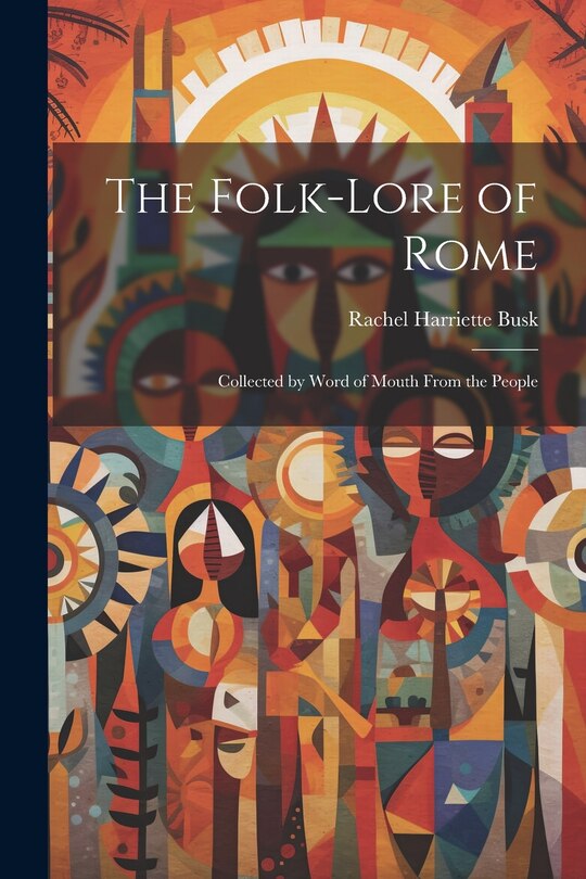 The Folk-Lore of Rome: Collected by Word of Mouth From the People