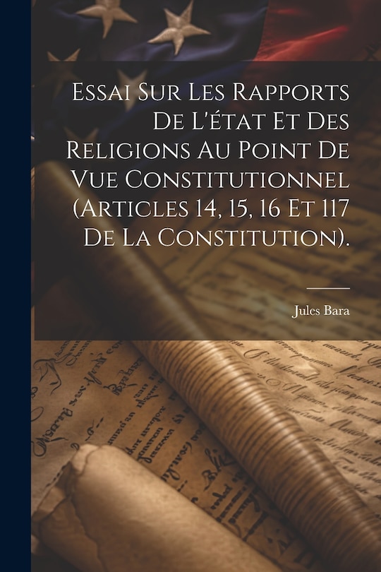 Couverture_Essai Sur Les Rapports De L'état Et Des Religions Au Point De Vue Constitutionnel (Articles 14, 15, 16 Et 117 De La Constitution).