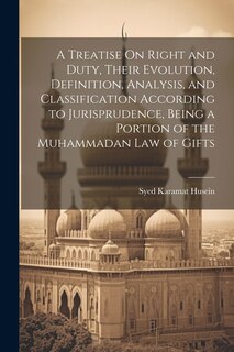 Couverture_A Treatise On Right and Duty, Their Evolution, Definition, Analysis, and Classification According to Jurisprudence, Being a Portion of the Muhammadan Law of Gifts