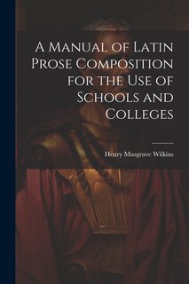 Couverture_A Manual of Latin Prose Composition for the Use of Schools and Colleges