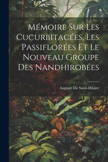 Couverture_Mémoire Sur Les Cucurbitacées, Les Passiflorées Et Le Nouveau Groupe Des Nandhirobées
