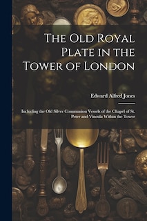 Couverture_The Old Royal Plate in the Tower of London