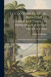 Front cover_Le Cocotier; Culture, Industrie Et Commerce Dans Les Principaux Pays De Production