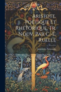 Front cover_Aristote. Poétique Et Rhétorique, Tr. Nouv. Par C.-É. Ruelle