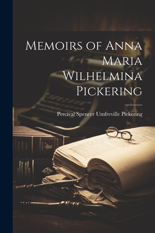 Couverture_Memoirs of Anna Maria Wilhelmina Pickering