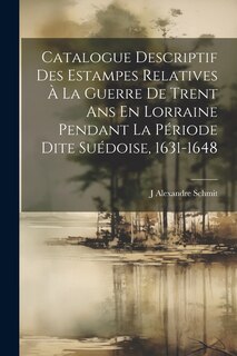 Couverture_Catalogue Descriptif Des Estampes Relatives À La Guerre De Trent Ans En Lorraine Pendant La Période Dite Suédoise, 1631-1648