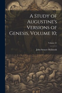 Couverture_A Study of Augustine's Versions of Genesis, Volume 10;; Volume 41