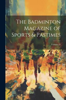 Front cover_The Badminton Magazine of Sports & Pastimes; Volume 22