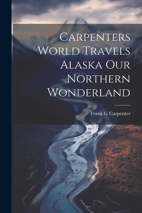 Front cover_Carpenters World Travels Alaska Our Northern Wonderland