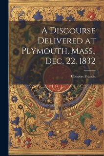 Front cover_A Discourse Delivered at Plymouth, Mass., Dec. 22, 1832
